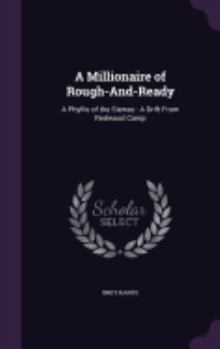 Hardcover A Millionaire of Rough-And-Ready: A Phyllis of the Sierras: A Drift From Redwood Camp Book