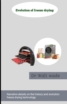 Evolution of freeze drying: Narrative details on the history and evolution freeze drying technology