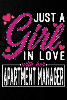 Just A Girl In Love With Her Apartment manager: Cute Valentine's day or anniversary notebook for a girl whose boyfriend or husband is an awesome ... 100 Pages 6X9 Inch Lined journal notebook.