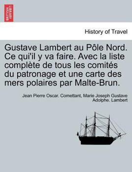 Paperback Gustave Lambert au Pôle Nord. Ce qui'il y va faire. Avec la liste complète de tous les comités du patronage et une carte des mers polaires par Malte-B [French] Book