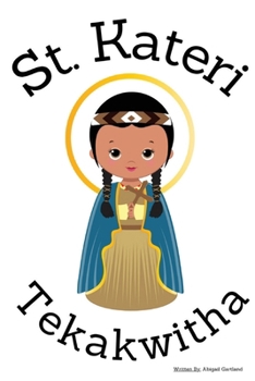 St. Kateri Tekakwitha - Children's Christian Book - Lives of the Saints