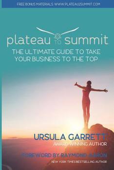 Paperback Plateau to Summit: The Ultimate Guide to Take Your Business to the Top Book