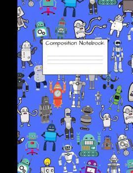 Composition Notebook : Wide Ruled Robot Party Robotic Club Cute Composition Notebook, College Notebooks, Girl Boy School Notebook, Composition Book, 8. 5 X 11