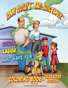 The Tootley’s Fart-astic Coloring Book – Character Edition: 50 Fart-astic Poses of the Tootley Family and Friends to Color! (Tommy Tootley’s Fart-astic Family)