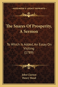 Paperback The Snares Of Prosperity, A Sermon: To Which Is Added, An Essay On Visiting (1789) Book