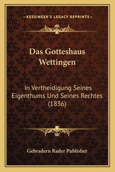 Paperback Das Gotteshaus Wettingen: In Vertheidigung Seines Eigenthums Und Seines Rechtes (1836) [German] Book