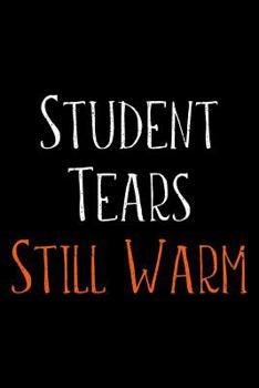 Paperback Student Tears Still Warm: Blank Wide Ruled Composition Notebook Journal For Teacher Book