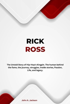 Paperback Rick Ross: The Untold Story of Hip-Hop's Kingpin. The human behind the fame, the journey, struggles, Inside stories, Passion, Lif Book