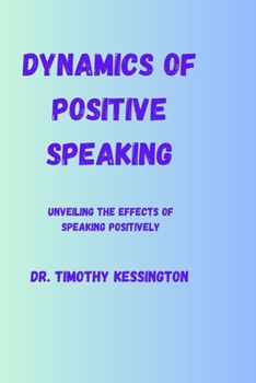 Paperback Dynamics of Positive Speaking: Unveiling the effects of speaking positively Book