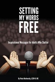 Paperback Setting My Words Free: Inspirational Messages for Adults who Stutter Book