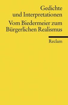 Gedichte und Interpretationen 4. Vom Biedermeier zum Bürgerlichen Realismus.