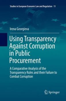 Paperback Using Transparency Against Corruption in Public Procurement: A Comparative Analysis of the Transparency Rules and Their Failure to Combat Corruption Book