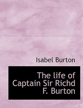 The Life of Captain Sir Richd F Burton