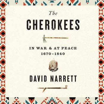 The Cherokees: In War and at Peace, 1670–1840