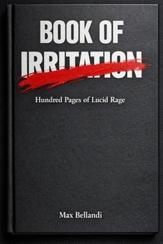 Paperback Book of Irritation: Hundred Pages of Lucid Rage Book