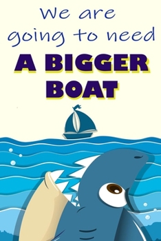 Paperback We are Going To Need A Bigger Boat: Notebooks For Shark Lovers Book