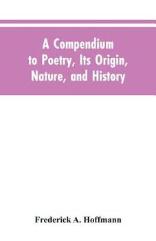 Paperback A Compendium to Poetry, Its Origin, Nature, and History Book