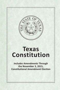 Paperback Texas Constitution - Includes Amendments Through the November 3, 2015, Constitutional Amendment Election Book