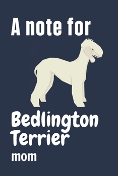 Paperback A note for Bedlington Terrier mom: For Bedlington Terrier Dog Fans Book