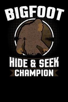 Bigfoot Hide And Seek Champion: 6x9 notebook with Sasquatch themed stationary