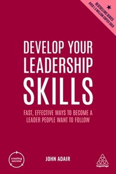 Paperback Develop Your Leadership Skills: Fast, Effective Ways to Become a Leader People Want to Follow Book