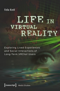 Paperback Life in Virtual Reality: Exploring Lived Experiences and Social Interactions of Long-Term Vrchat Users Book