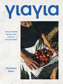 Hardcover Yiayia: Time-Perfected Recipes from Greece's Grandmothers Book