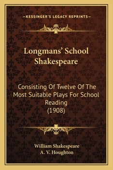 Paperback Longmans' School Shakespeare: Consisting Of Twelve Of The Most Suitable Plays For School Reading (1908) Book