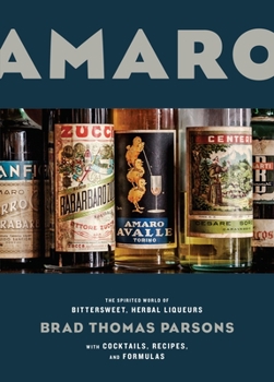 Hardcover Amaro: The Spirited World of Bittersweet, Herbal Liqueurs, with Cocktails, Recipes, and Formulas Book