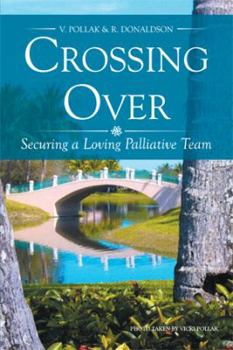 Hardcover Crossing Over: Securing a Loving Palliative Team Book