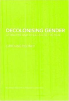 Hardcover Decolonising Gender: Literature and a Poetics of the Real Book