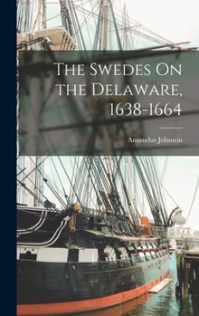 Hardcover The Swedes On the Delaware, 1638-1664 Book