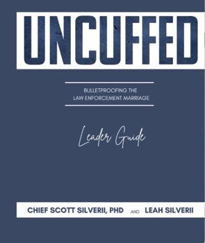 Uncuffed: Bulletproofing the Law Enforcement Marriage Leader Guide