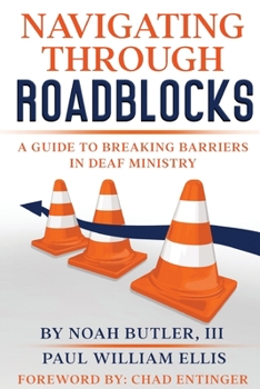 Paperback Navigating Through Roadblocks: A Guide to Breaking Barriers in Deaf Ministry Book