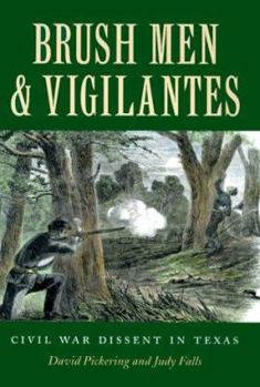 Hardcover Brush Men and Vigilantes: Civil War Dissent in Texas Book