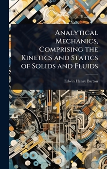 Hardcover Analytical Mechanics, Comprising the Kinetics and Statics of Solids and Fluids Book