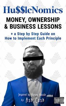 Hardcover HussleNomics: Money, Ownership & Business Lessons Inspired by Nipsey Hussle + a Step by Step Guide on How to Implement Each Principle Book