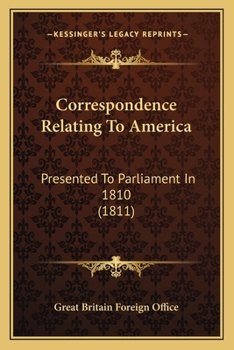 Paperback Correspondence Relating To America: Presented To Parliament In 1810 (1811) Book