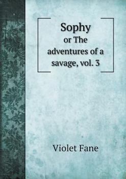 Paperback Sophy or The adventures of a savage, vol. 3 Book