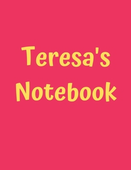 Teresa’s Notebook: Pink Cover, College Ruled, 100 Sheets, 8.5" x 11" (Letter Size), White Paper (Women's Custom Names)