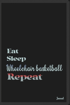 Eat sleep Wheelchair basketball repeat: Calendar Planner Dated Journal Notebook Diary ( 6*9 ) for School Diary Writing Notes Taking Notes, Sketching ... Christmas Birthday Gifts valentines day