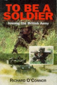 Paperback To Be a Soldier: Joining the British Army Book