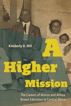 Hardcover A Higher Mission: The Careers of Alonzo and Althea Brown Edmiston in Central Africa Book