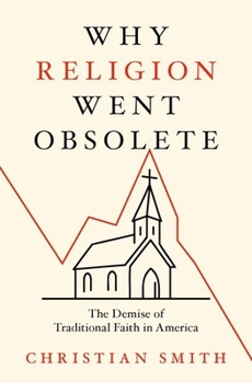 Hardcover Why Religion Went Obsolete: The Demise of Traditional Faith in America Book