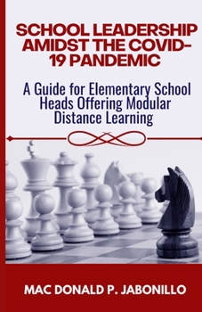 Paperback School Leadership Amidst the Covid-19 Pandemic: A Guide for Elementary School Heads Offering Modular Distance Learning Book