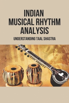 Paperback Indian Musical Rhythm Analysis: Understanding Taal Shastra: Rhythm And The Brain Book