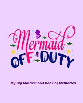 Mermaid Off Duty My Big Motherhood Book of Memories