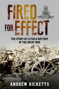 Paperback Fired for Effect: The Story of 13 Field Battery in the Great War Book