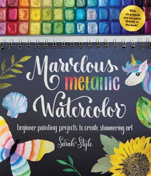 Paperback Marvelous Metallic Watercolor: Beginner Painting Projects to Create Shimmering Art Book