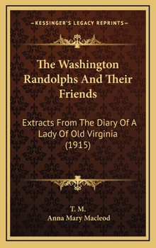 The Washington Randolphs and Their Friends: Extracts from the Diary of a Lady of Old Virginia